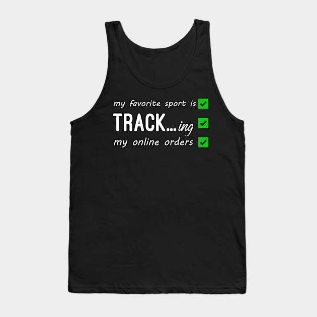 My Favorite Sport Is Tracking My Online Orders - Funny Sport Quote Tank Top by NoBreathJustArt